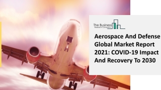 Aerospace And Defense Market 2021: Global Growth, Trends And Forecast