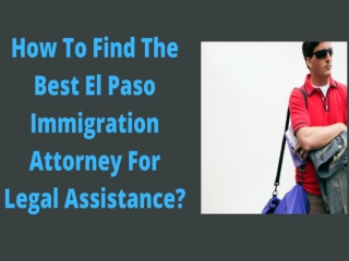 How To Find The Best El Paso Immigration Attorney For Legal Assistance?