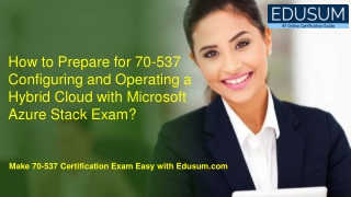 How to Prepare for 70-537 Configuring and Operating a Hybrid Cloud with Microsoft Azure Stack Exam?