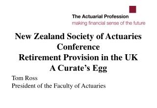 New Zealand Society of Actuaries Conference Retirement Provision in the UK A Curate’s Egg