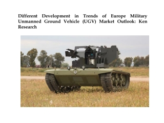 Different Development in Trends of Europe Military Unmanned Ground Vehicle (UGV) Market Outlook: Ken Research