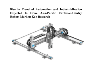 Rise in Trend of Automation and Industrialization Expected to Drive Asia-Pacific Cartesian/Gantry Robots Market: Ken Res