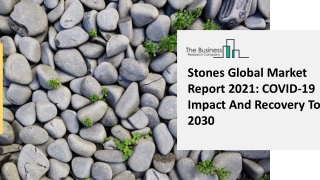 Stones Market Trends, Rising Demand, Status And Growth