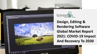 Design, Editing & Rendering Software Market, Industry Trends, Revenue Growth, Key Players Till 2030