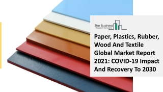 Paper, Plastics, Rubber, Wood And Textile Market Growth Analysis, Latest Trends And Business Opportunity 2021 To 2030