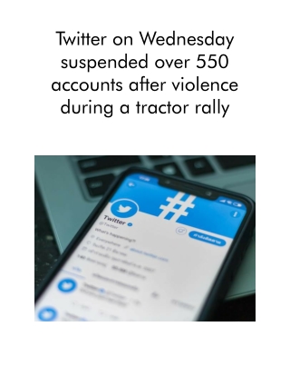 Twitter on Wednesday Suspended Over 550 Accounts After Violence During a Tractor Rally