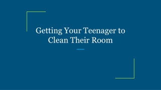 Getting Your Teenager to Clean Their Room