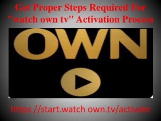 Get Proper Steps Required For "watch own tv" Activation Process