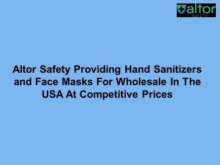 Altor Safety Providing Hand Sanitizers and Face Masks For Wholesale In The USA At Competitive Prices