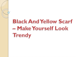 Black And Yellow Scarf – Make Yourself Look Trendy