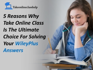 5 Reasons Why Take Online Class Is The Ultimate Choice For Solving Your Wileyplus Answers