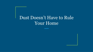 Dust Doesn’t Have to Rule Your Home