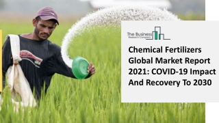 Chemical Fertilizers Market Report 2021, By Segmentations, Key Company Profiles and  Demand Forecasts to 2030