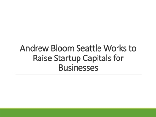 Andrew Bloom Seattle Works to Raise Startup Capitals for Businesses