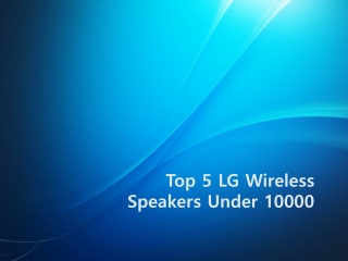 Top 5 LG Wireless Speakers Under 10000