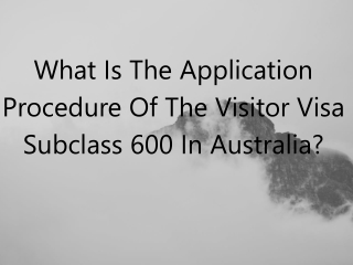 WHAT IS THE APPLICATION PROCEDURE OF THE VISITOR VISA SUBCLASS 600 IN AUSTRALIA?