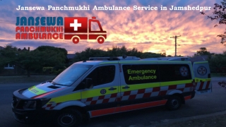 Select Ambulance Service in Jamshedpur at a Low-Cost by Jansewa Panchmukhi Ambulance