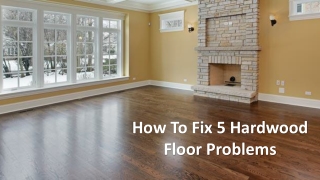 How To Fix 5 Hardwood Floor Problems