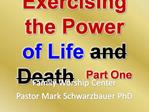 Exercising the Power of Life and Death Part One