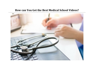 How can You Get the Best Medical School Videos?