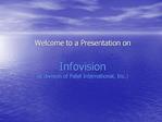 Welcome to a Presentation on Infovision a division of Patel International, Inc.