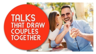 Talks That Draw Couples Together