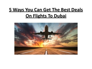 5 Ways You Can Get The Best Deals On Flights To Dubai