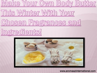 Make Your Own Body Butter This Winter With Your Chosen Fragrances and Ingredients!