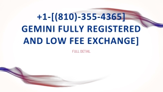1-[(810)-355-4365] Gemini Fully registered and low fee exchange]