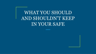 WHAT YOU SHOULD AND SHOULDN’T KEEP IN YOUR SAFE