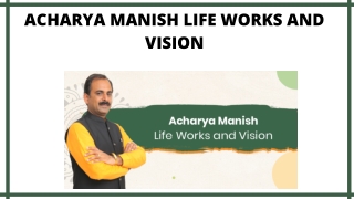 ACHARYA MANISH LIFE WORKS AND VISION