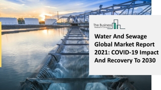 Global Water And Sewage Market 2021: Demand, Key Driven Factors, Market Scenario, Top Manufacturers Analysis Overview 20