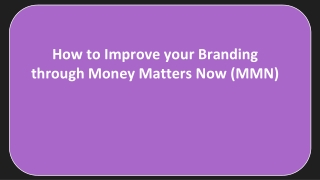 How to Improve your Branding through Money Matters Now (MMN)