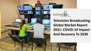 Television Broadcasting Market 2021-2030: by Key players with Countries, Type, Application and Forecast