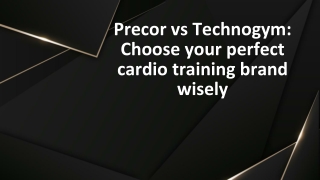 Precor vs Technogym: Choose your perfect cardio training brand wisely