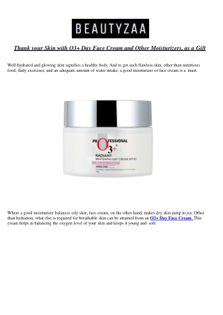 Thank your Skin with O3  Day Face Cream and Other Moisturizers, as a Gift