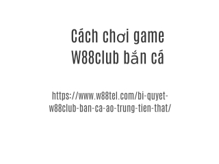Cách chơi game W88club bắn cá
