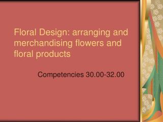 Floral Design: arranging and merchandising flowers and floral products