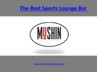 The Best Sports Lounge Bar - www.mushinsportslounge.com