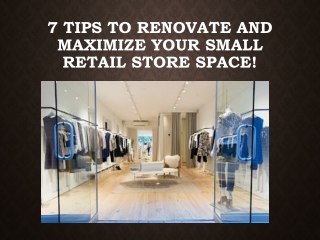 7 Tips to Renovate and Maximize your Small Retail Store Space!