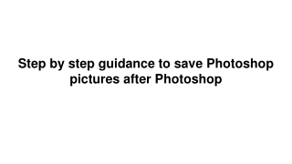 Step by step guidance to save Photoshop pictures after Photoshop