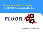 Fluor Associates in Training 12.01.2010 Politechnika Slaska