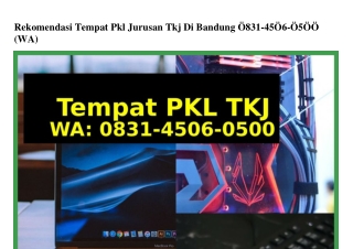 Rekomendasi Tempat Pkl Jurusan Tkj Di Bandung O831•45O6•O5OO(whatsApp)