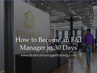 How to Become an F&I Manager in 30 Days - www.financemanagertraining.com