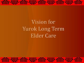 Vision for Yurok Long Term Elder Care