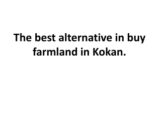 The best alternative for buying farmland in Kokan.