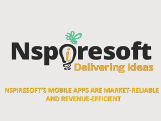 NSPIRESOFT’S MOBILE APPS ARE MARKET-RELIABLE  AND REVENUE-EFFICIENT