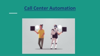 Call Center Automation- Provide intelligent automation across the entire customer journey.