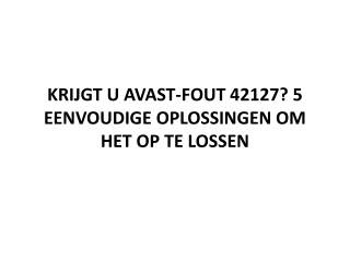 KRIJGT U AVAST-FOUT 42127? 5 EENVOUDIGE OPLOSSINGEN OM HET OP TE LOSSEN