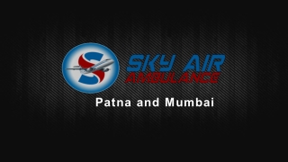 Avail ICU Enabled Air Ambulance from Patna and Mumbai with Physician
